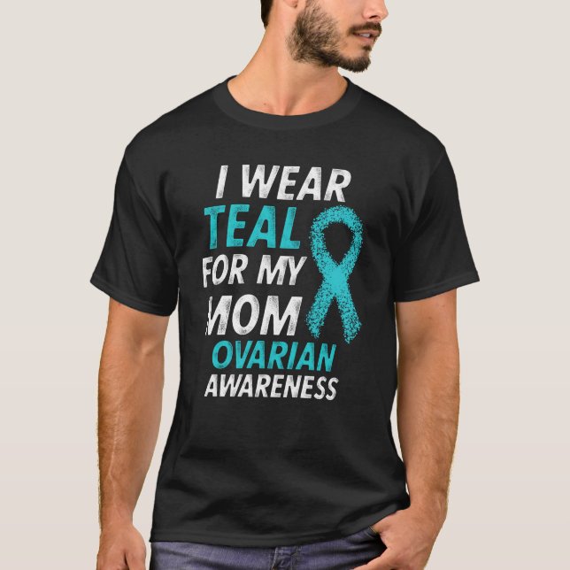 I Wear Teal For My Mum Ovarian Cancer Awareness T-Shirt (Front)