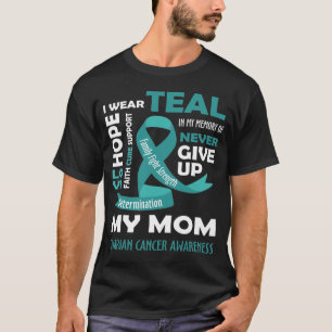 I Wear Teal For My Mum - Ovarian Cancer Gifts T-Shirt