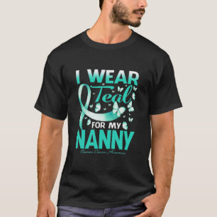 I Wear Teal FOR MY NANNY Ovarian Cancer Awareness T-Shirt