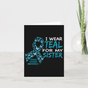 I Wear Teal For My Sister Ovarian Cancer Awareness Card