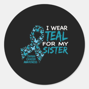 I Wear Teal For My Sister Ovarian Cancer Awareness Classic Round Sticker