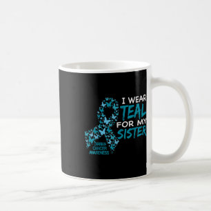 I Wear Teal For My Sister Ovarian Cancer Awareness Coffee Mug