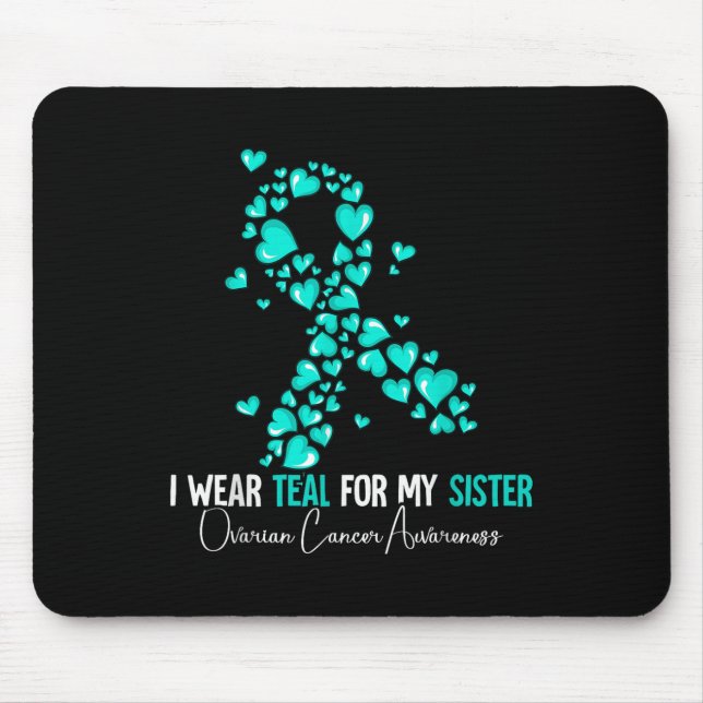 I Wear Teal For My Sister Ovarian Cancer Awareness Mouse Pad (Front)