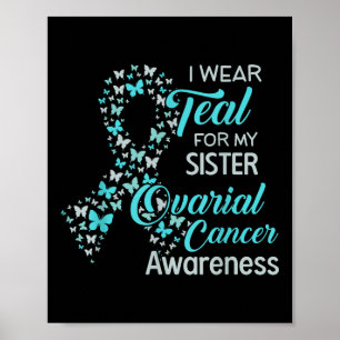 I Wear Teal For My Sister Ovarian Cancer Awareness Poster