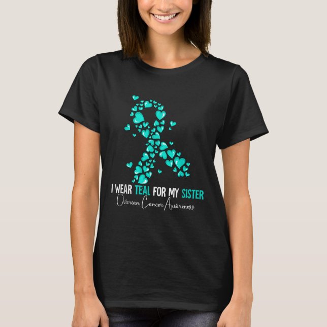 I Wear Teal For My Sister Ovarian Cancer Awareness T-Shirt (Front)