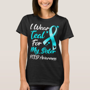 I Wear Teal For My Sister PTSD Awareness T-Shirt