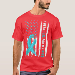 I Wear Teal For My Wife Cervical Cancer Awareness  T-Shirt