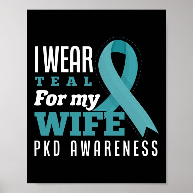 I Wear Teal For My Wife Polycystic Kidney Disease  Poster (Front)