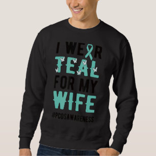 I Wear Teal For My Wife Polycystic Ovary Pcos Warr Sweatshirt