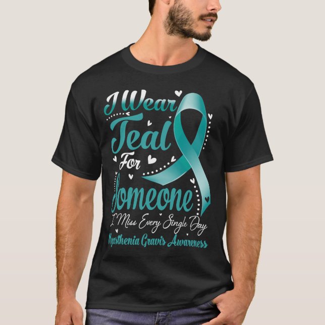 I Wear Teal For MYASTHENIA GRAVIS Awareness T-Shirt (Front)