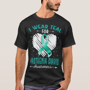 I Wear Teal For MYASTHENIA GRAVIS Awareness T-Shirt