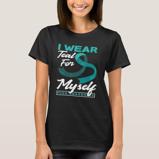 I Wear Teal For Myself PCOS Awareness T-Shirt (Front)