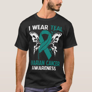 I Wear Teal For OVARIAN CANCER Awareness T-Shirt