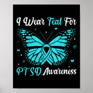 I Wear Teal For Ptsd Awareness Butterfly Ribbon  Poster