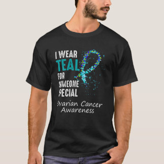 I wear teal for someone special Ovarian Cancer tea T-Shirt