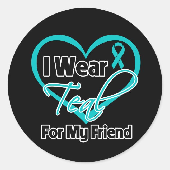 I Wear Teal Heart Ribbon For My Friend Classic Round Sticker (Front)