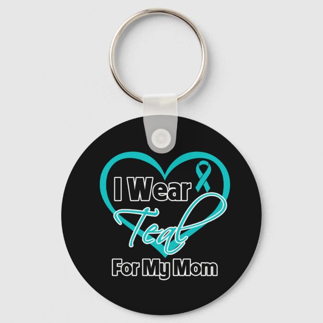 I Wear Teal Heart Ribbon For My Mum Key Ring (Front)