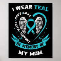 I Wear Teal Love Hope Faith Support In Memory Of M