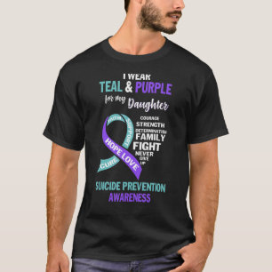 I Wear Teal & Purple For My Daughter Suicide Aware T-Shirt