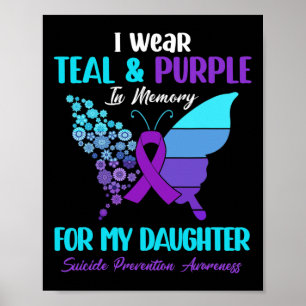 I Wear Teal Purple In Memory Of Daughter Suicide P Poster