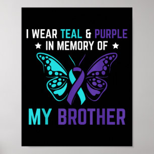 I Wear Teal Purple In Memory Of My Brother Suicide Poster