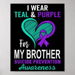 I Wear Teal Purple In Memory Of My Brother Suicide Poster