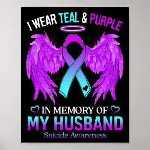 I Wear Teal Purple In Memory Of My Husnd Suicide A Poster