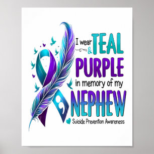 I Wear Teal Purple In Memory Of My Nephew Suicide  Poster