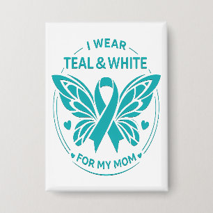 I Wear Teal & White for My Mother Button