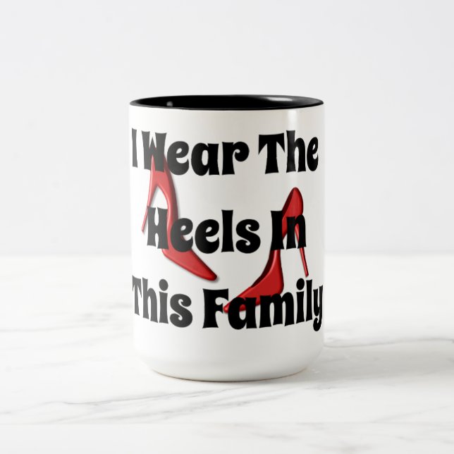 I Wear The Heels In This Family Funny Coffee Mug (Center)