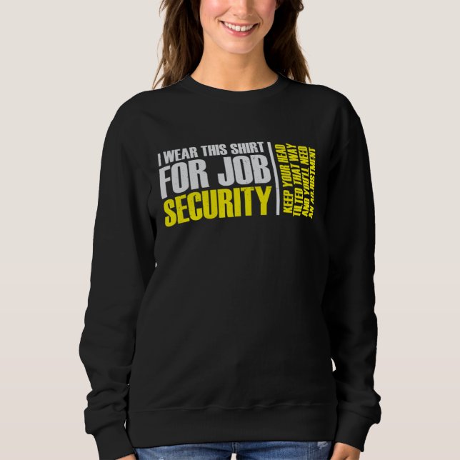 i wear this  for job security chiropractic  2 sweatshirt (Front)