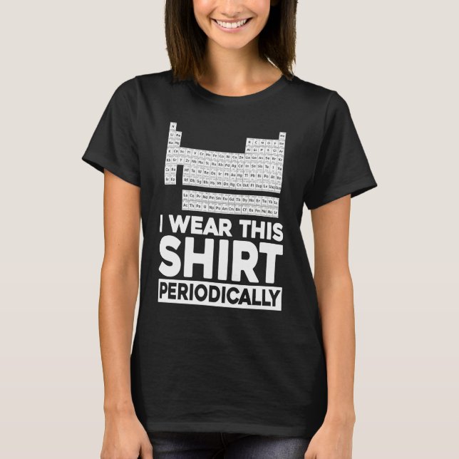 I Wear This  Periodically Chemist Science Chemistr T-Shirt (Front)