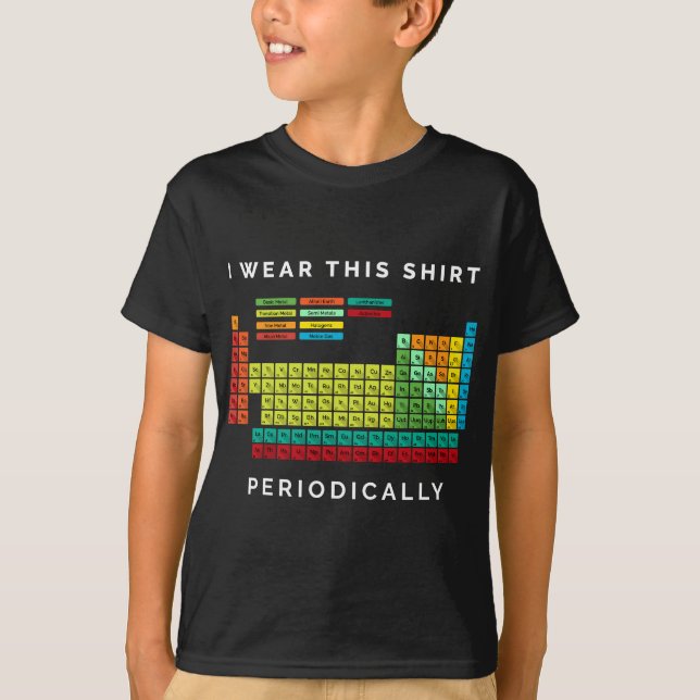 I Wear This  Periodically. Periodic Table Chemistr T-Shirt (Front)