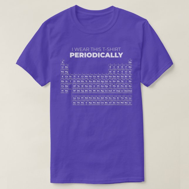 I Wear This Periodically Table T-Shirt (Design Front)