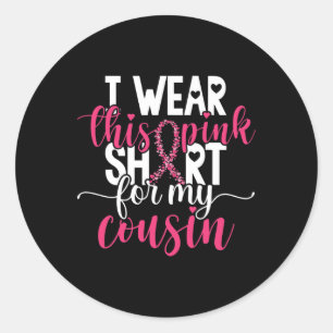 I Wear This Pink For My Cousin Breast Cancer Awar Classic Round Sticker