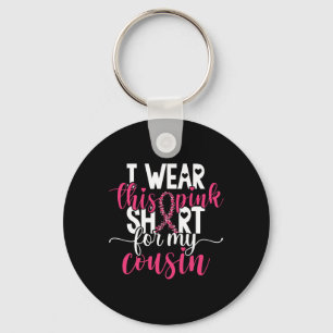 I Wear This Pink  For My Cousin Breast Cancer Awar Key Ring