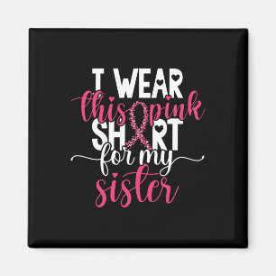 I Wear This Pink For My Sister Breast Cancer Awar Magnet