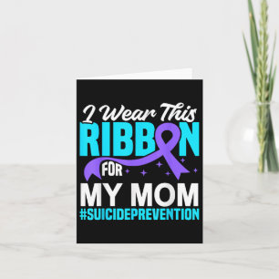 I Wear This Ribbon For My Mum Suicide Prevention A Card
