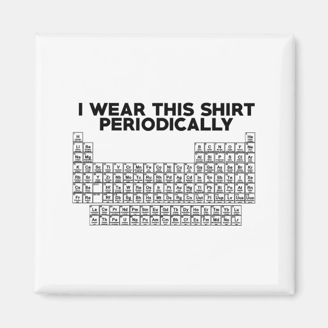 I Wear This Shirt Periodically Funny Science  Magnet (Front)