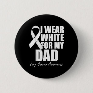 I Wear White For My Dad Lung Cancer Awareness  6 Cm Round Badge