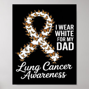 I Wear White For My Dad Lung Cancer Awareness Poster