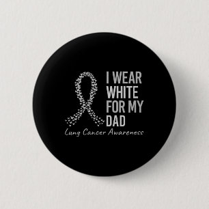 I Wear White For My Dad Lung Cancer Awareness Whit 6 Cm Round Badge