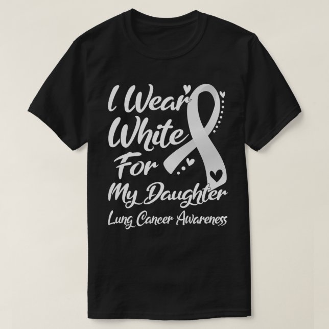 I Wear White For My Daughter Lung Cancer Awareness T-Shirt (Design Front)