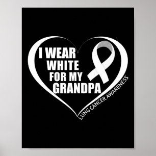 I Wear White For My Grandpa Lung Cancer Awareness Poster