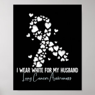 I Wear White For My Husband Lung Cancer Awareness Poster