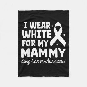 I Wear White For My Mammy Lung Cancer Awareness Fleece Blanket