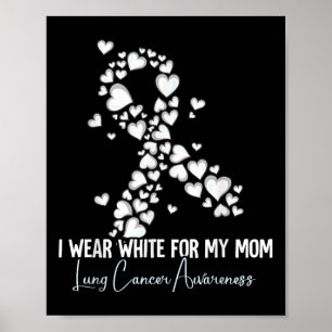 I Wear White For My Mum Lung Cancer Awareness Poster