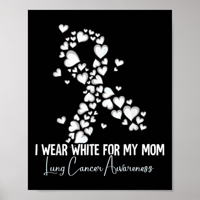 I Wear White For My Mum Lung Cancer Awareness  Poster (Front)
