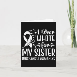 I Wear White For My My Sister Lung Cancer Awarenes Card