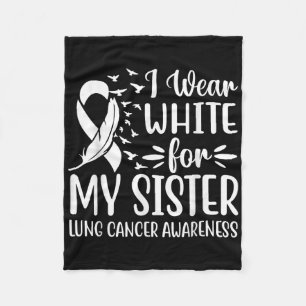 I Wear White For My My Sister Lung Cancer Awarenes Fleece Blanket